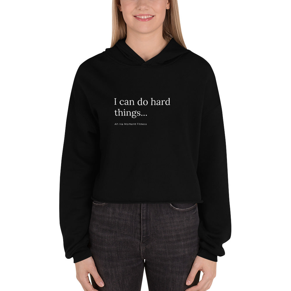Crop Hoodie - I Can Do Hard Things Ah Ha