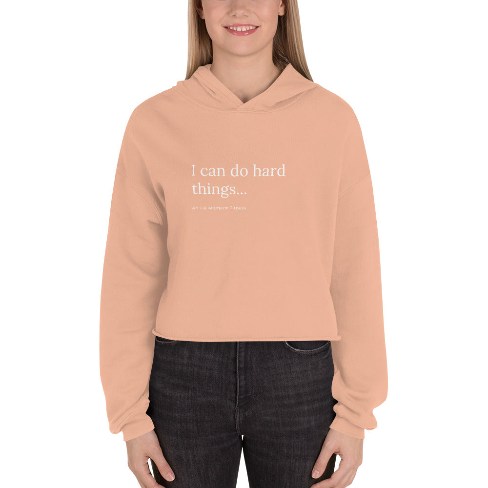 Crop Hoodie - I Can Do Hard Things Ah Ha