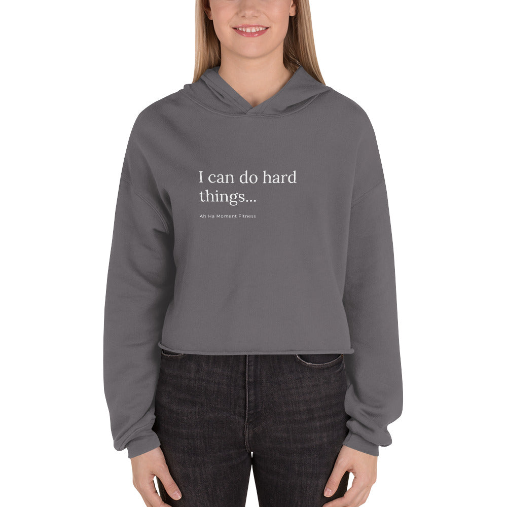 Crop Hoodie - I Can Do Hard Things Ah Ha